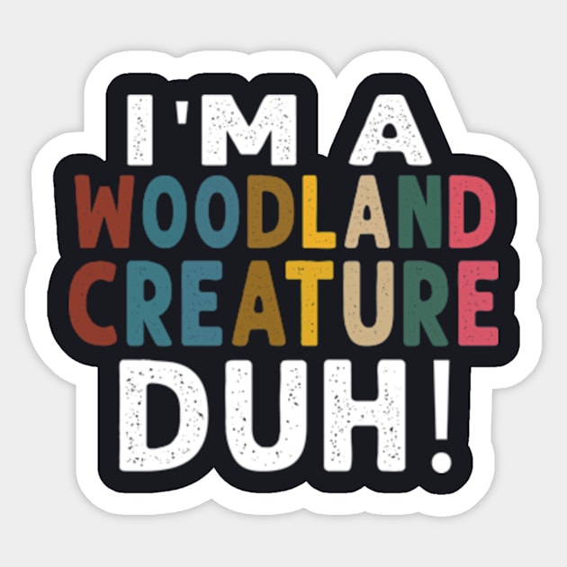 I M A Woodland Creature Duh Sticker by Cristian Torres